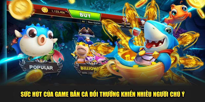 Sức hút của game bắn cá đổi thưởng khiến nhiều người chú ý