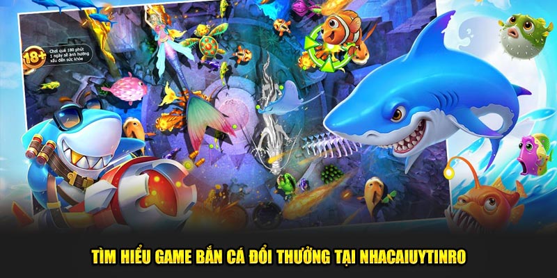 Tìm hiểu game bắn cá đổi thưởng tại Nhà Cái Uy Tín