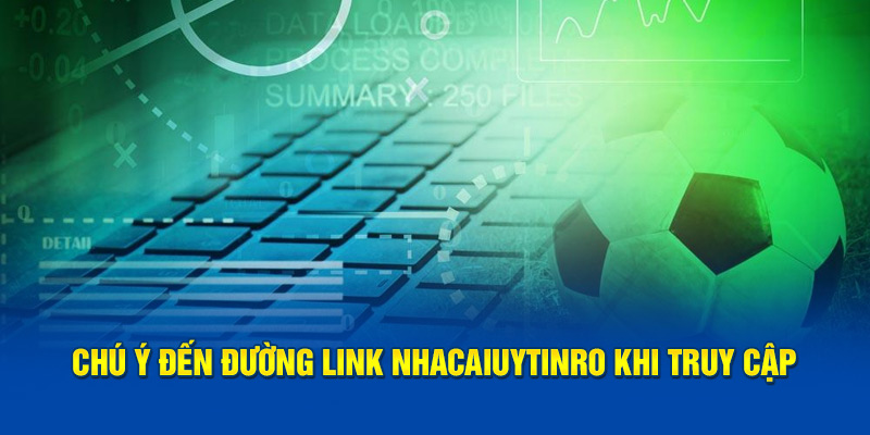 Chú ý đến đường link Nhà Cái Uy Tín khi truy cập