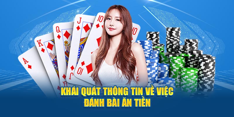 Khái quát thông tin về việc đánh bài ăn tiền online