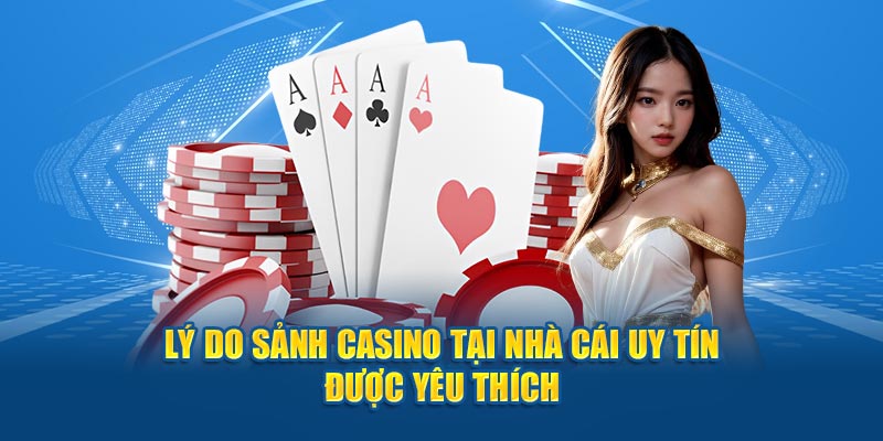 Lý do sảnh casino tại Nhà Cái Uy Tín được yêu thích