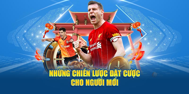 Những chiến lược đặt cược cho người mới