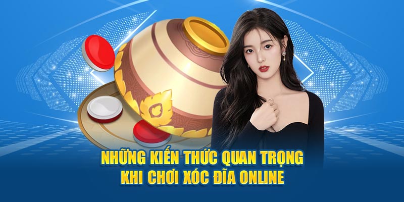 Những kiến thức quan trọng khi chơi xóc đĩa online