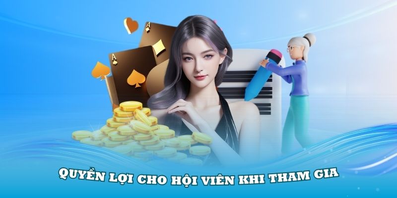 Các quyền lợi cho hội viên khi tham gia vào nền tảng