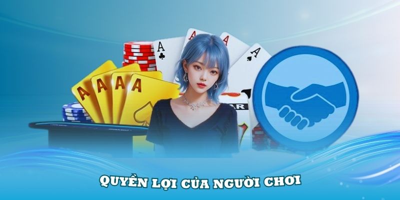 Quyền lợi của người chơi trong chính sách điều khoản và điều kiện